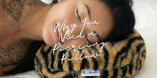 Why a Piercing Pillow is the Best Idea for Piercing Aftercare