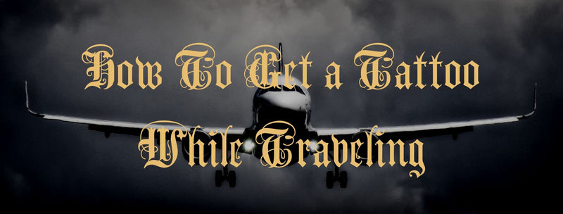How To Get a Tattoo While Traveling