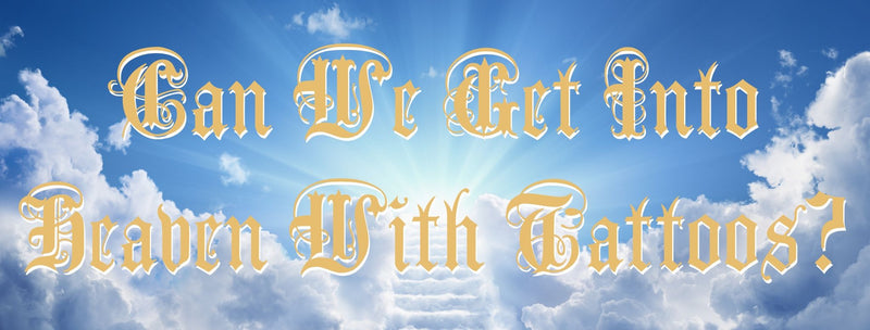 Can We Get Into Heaven With Tattoos?