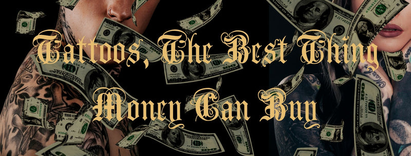 Tattoos, The Best Thing Money Can Buy